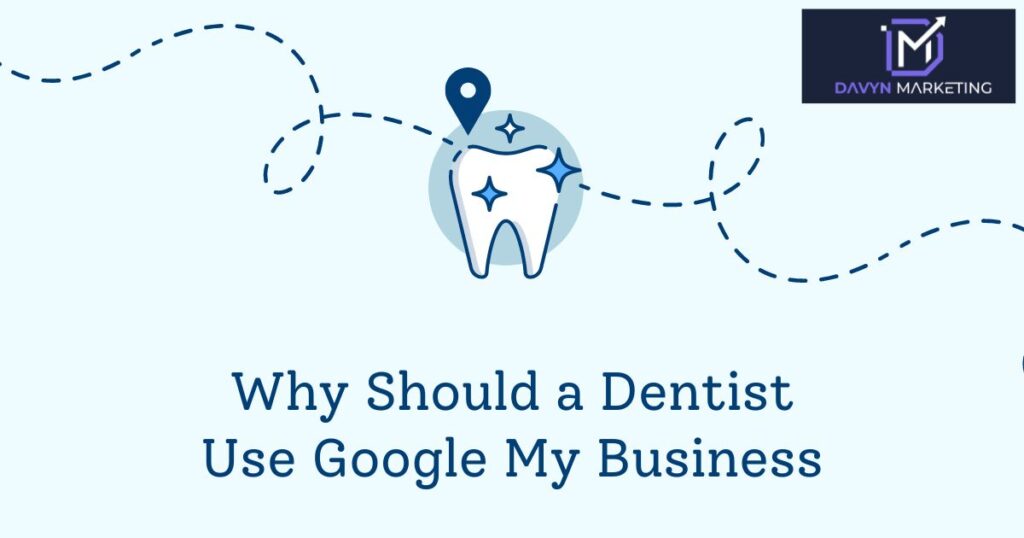 Why Should a Dentist Use Google My Business
